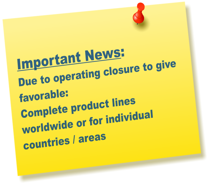 Important News:   Due to operating closure to give favorable: Complete product lines worldwide or for individual countries / areas